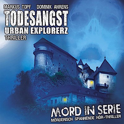 Mord in Serie - Todesangst-Urban Explorerz,1 Audio-CD