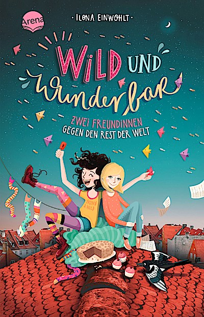 Wild und wunderbar 1: Zwei Freundinnen gegen d. Rest d. Welt