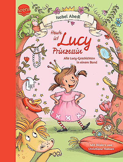 Heute ist Lucy Prinzessin - Alle Lucy-Geschicht.i einem Band