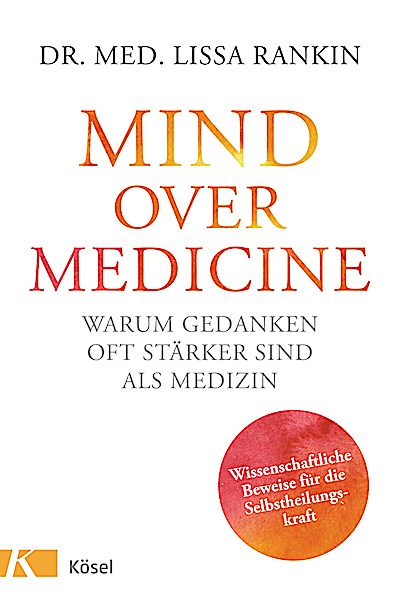 Mind over Medicine - Warum Gedanken oft stärke...