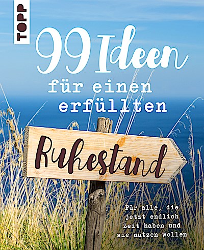 99 Ideen für einen erfüllten Ruhestand