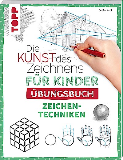 Die Kunst des Zeichnens für Kinder: Übungsbuch - Techniken