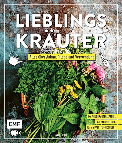 Lieblingskräuter – Alles über Anbau, Pflege un...