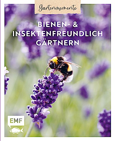 Gartenmomente: Bienen- und Insektenfreundlich ...