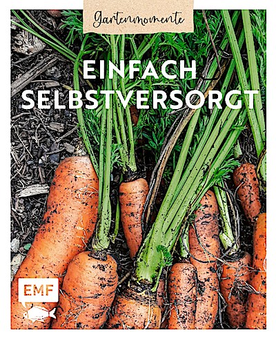 Gartenmomente: Einfach selbstversorgt