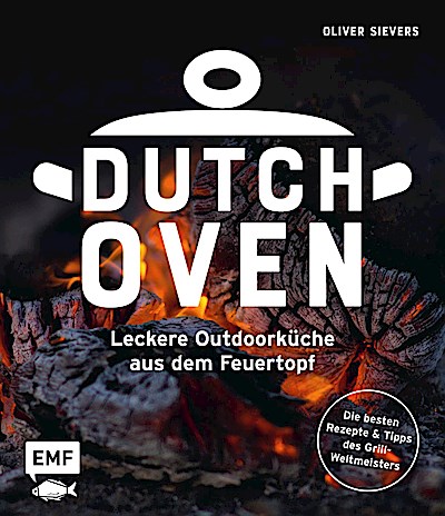 Dutch Oven - Leckere Outdoorküche aus dem Feue...