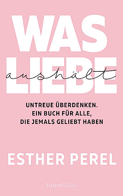 Was Liebe aushält. Untreue überdenken. Ein Buc...