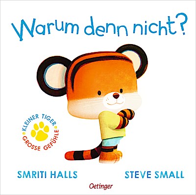 Der kleine Tiger fragt. Warum denn nicht?