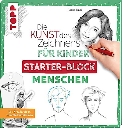 Die Kunst des Zeichnens für Kinder: Starter-Block - Menschen
