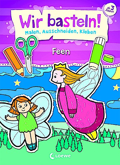 Wir basteln! - Malen, Ausschneiden, Kleben - Feen