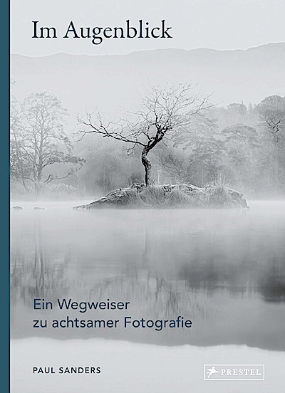 Im Augenblick. Ein Wegweiser zu achtsamer Foto...