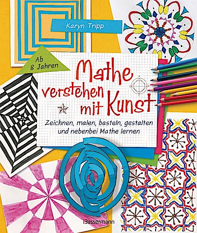 Mathe verstehen mit Kunst. Zeichnen, malen, ba...