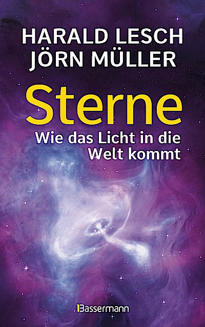Sterne. Wie das Licht in die Welt kommt. Eine ...