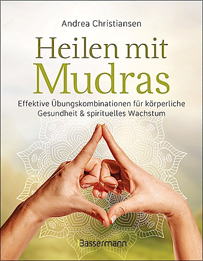 Heilen mit Mudras. Die effektivsten Übungen un...