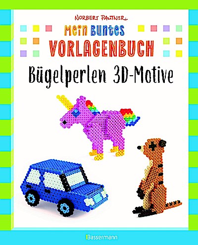 Mein buntes Vorlagenbuch: Bügelperlen 3D-Motive