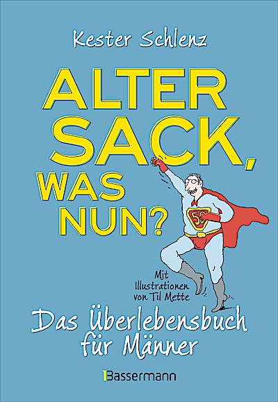 Alter Sack, was nun? Das Überlebensbuch für Mä...