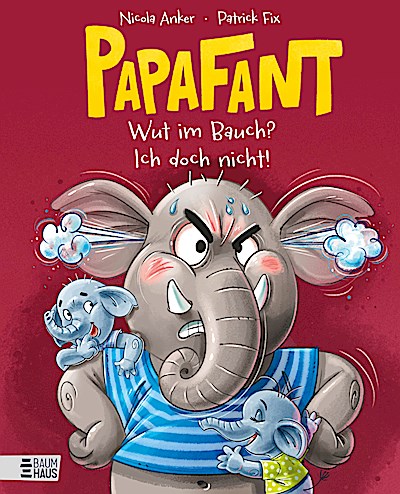 Papafant - Wut im Bauch? Ich doch nicht!