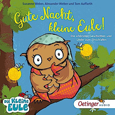 Gute Nacht, kleine Eule! Die schönsten Geschichten & Lieder