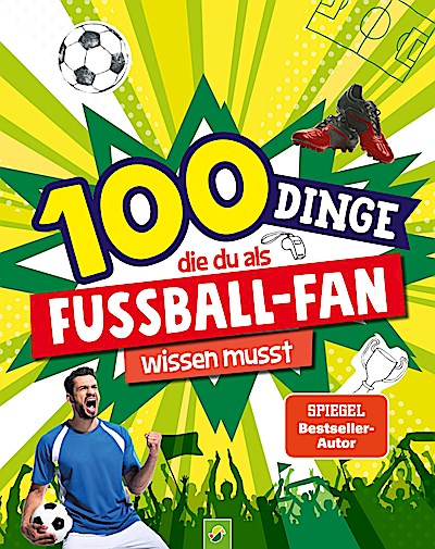 100 Dinge, die du als Fußball-Fan wissen musst