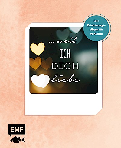 … weil ich dich liebe – Das Erinnerungsalbum f...