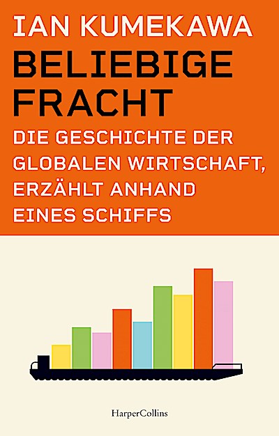 Beliebige Fracht. Die Geschichte der globalen ...
